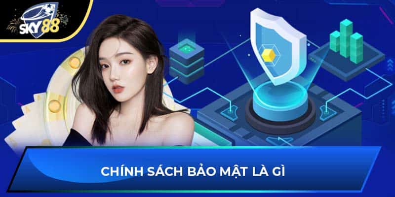 Chính sách bảo mật là gì