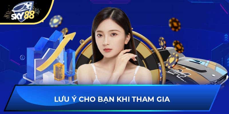 Lưu ý cho bạn khi tham gia