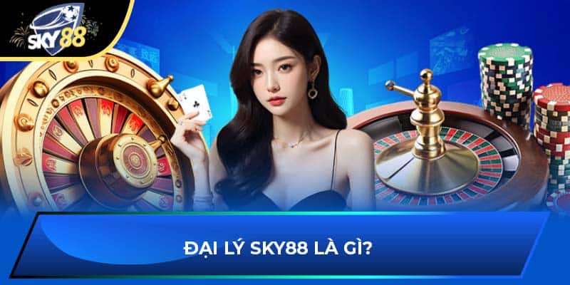 Đại lý Sky88 là gì?