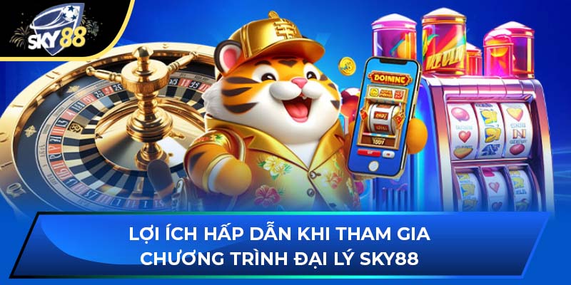 Lợi ích hấp dẫn khi tham gia chương trình đại lý Sky88