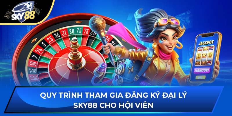 Quy trình tham gia đăng ký đại lý Sky88 cho hội viên