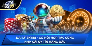 Đại Lý Sky88 - Cơ Hội Hợp Tác Cùng Nhà Cái Uy Tín Hàng Đầu