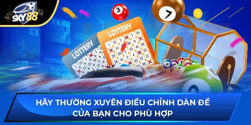 Hãy thường xuyên điều chỉnh dàn đề của bạn cho phù hợp