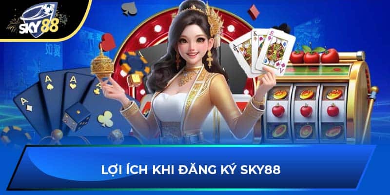 Lợi ích khi đăng ký Sky88