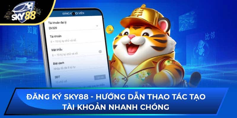 Đăng Ký Sky88 - Thao Tác Tạo Tài Khoản Nhanh Chóng