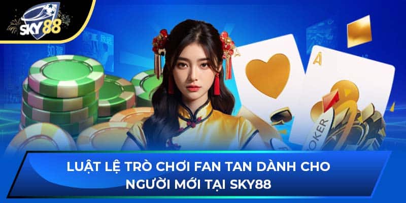 Fan Tan - Luật Lệ Trò Chơi Dành Cho Người Mới Tại SKY88