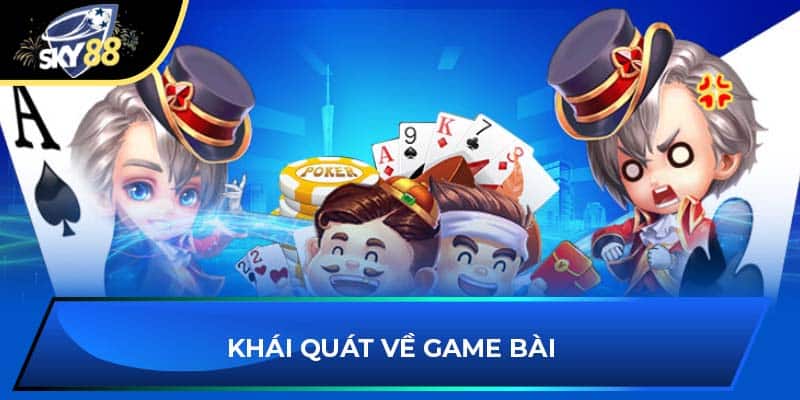 Khái quát về game bài