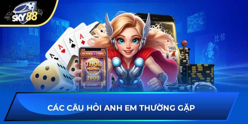 Các câu hỏi anh em thường gặp