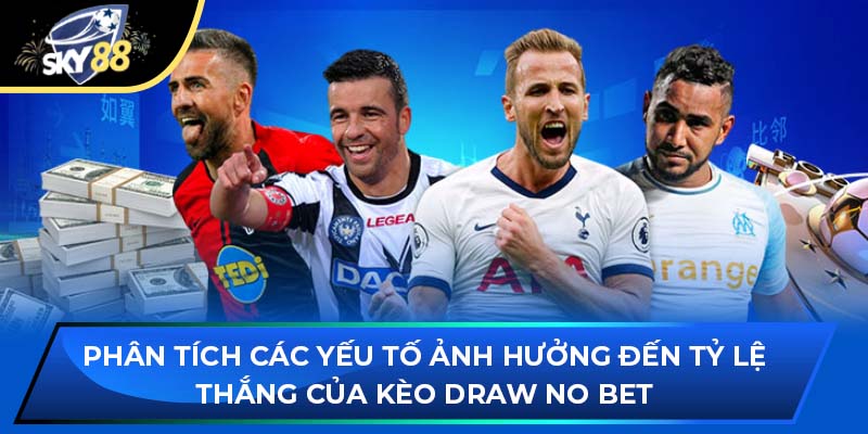 Phân tích các yếu tố ảnh hưởng đến tỷ lệ thắng của Kèo Draw No Bet