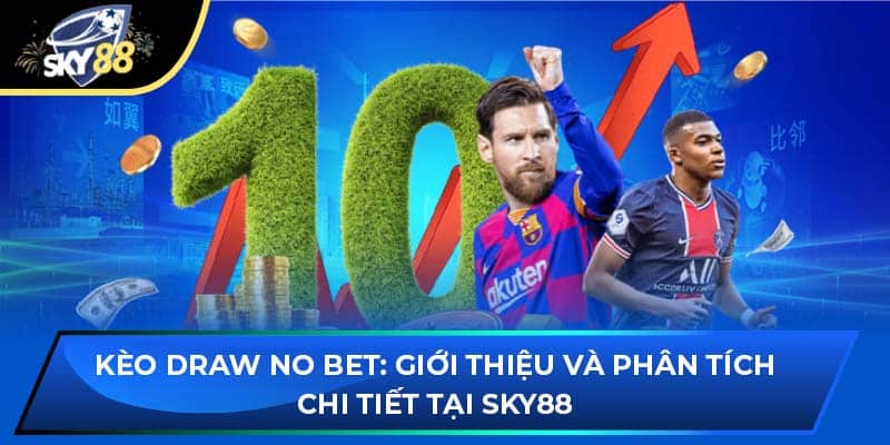 Kèo Draw No Bet: Giới Thiệu Và Phân Tích Chi Tiết Tại Sky88