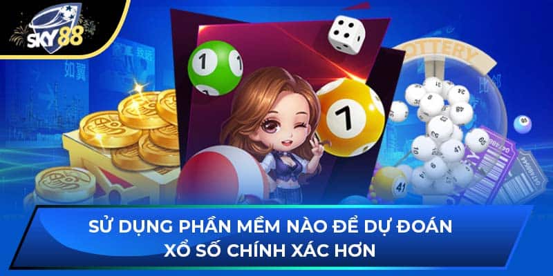 Sử dụng phần mềm nào để dự đoán xổ số chính xác hơn