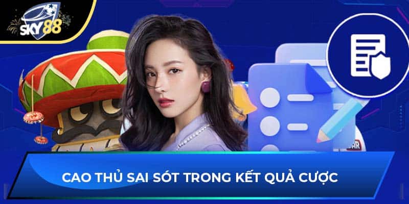 Cao thủ sai sót trong kết quả cược