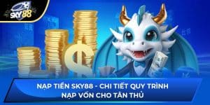 Nạp Tiền Sky88 - Chi Tiết Quy Trình Nạp Vốn Cho Tân Thủ