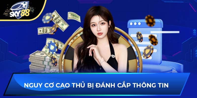 Nguy cơ cao thủ bị đánh cắp thông tin