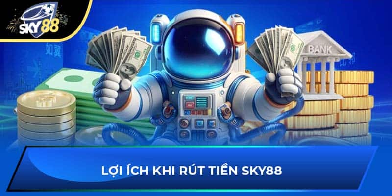 Lợi ích khi rút tiền Sky88