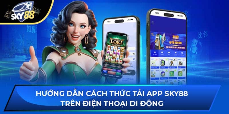 Hướng dẫn cách thức tải app Sky88 trên điện thoại di động