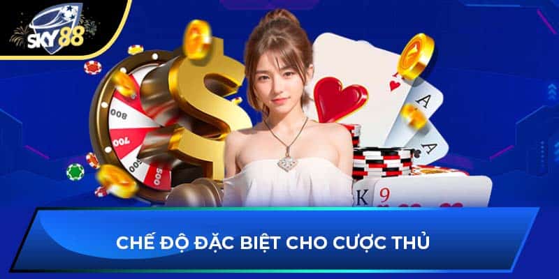 Chế độ đặc biệt cho cược thủ